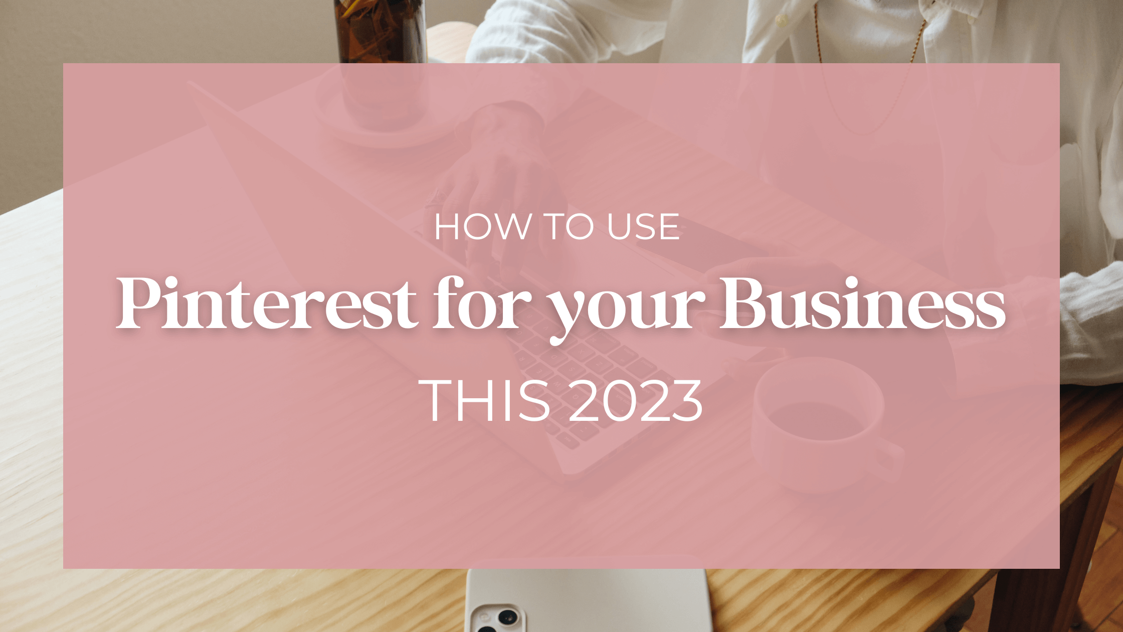text overlay - how to use pinterest for your business 2023